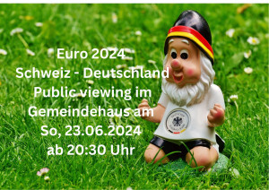 Euro 2024 - Schweiz - Deutschland Public viewing im Gemeindehaus am 23.06.2024 ab 2030 Uhr.jpg